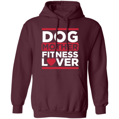 Dog Mother Fitness Lover, Fitness Mom, Love Dog, Mother Lover Gift Pullover Hoodie