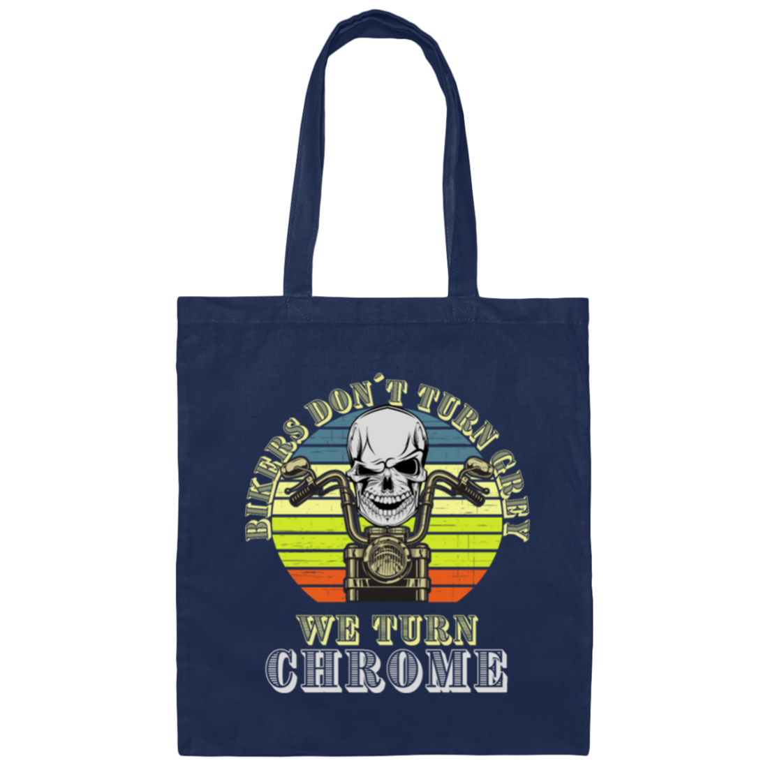 Bikers Do Not Turn Grey We Turn Chrome Canvas Tote Bag