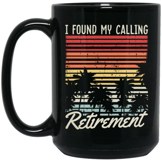 I Found My Calling Retirement, Retired Gift, Love Retirement, Retro Retire Gift Black Mug