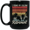 I Found My Calling Retirement, Retired Gift, Love Retirement, Retro Retire Gift Black Mug