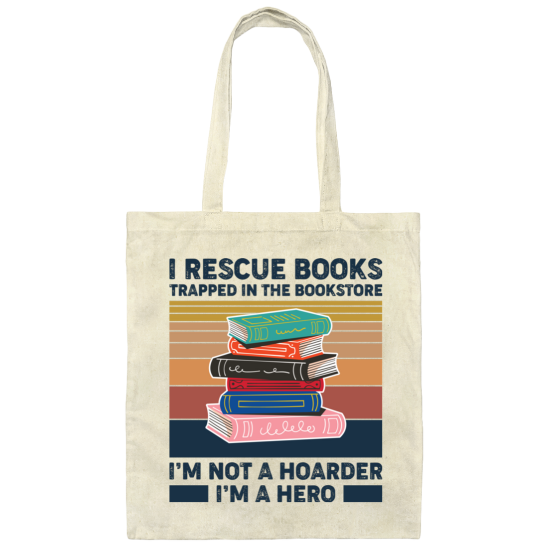 I Rescue Books Trapped In The Bookstore, I'm Not A Hoarder, I'm A Hero Canvas Tote Bag