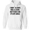 I Don't Always Roll A Joint, But When I Do It's My Ankle Pullover Hoodie