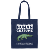 Saying This Is My Human Costume I'm Really A Crocodile Canvas Tote Bag