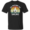 I Would Rather Be Sailing, Retro Sailing Gift, Love Sailing, Best Sailing Ever Unisex T-Shirt