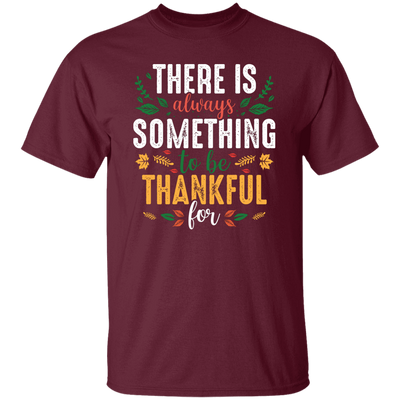 There Is Always Something To Be Thankful For, Thanksgiving Unisex T-Shirt