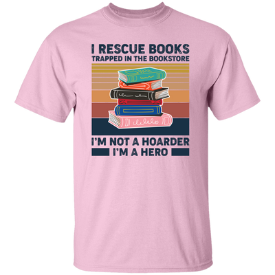 I Rescue Books Trapped In The Bookstore, I'm Not A Hoarder, I'm A Hero Unisex T-Shirt