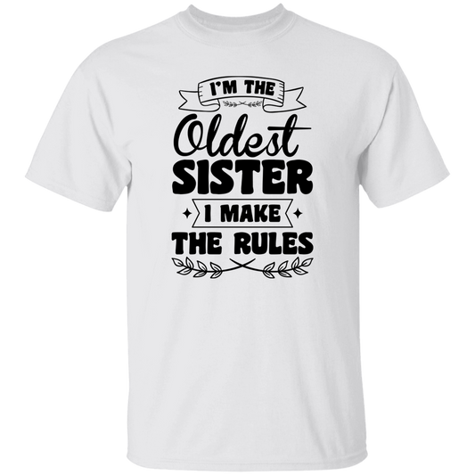 I'm The Oldest Sister, I Make The Rules, Sister Gift Unisex T-Shirt