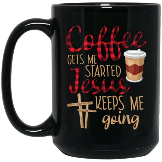 Coffee Gets Me Started, Jesus Keeps Me Going Black Mug