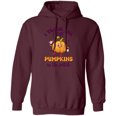 I Teach The Cutest Pumpkins In The Patch, Love Fall Pullover Hoodie