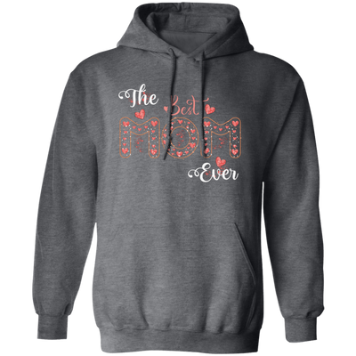 The Best Mom Ever, Love Mom, Need Mom, Mother's Day Pullover Hoodie