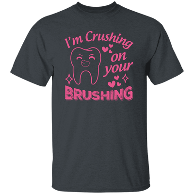 I'm Crushing On Your Brushing, Cute Teeth, Love My Teeth Unisex T-Shirt