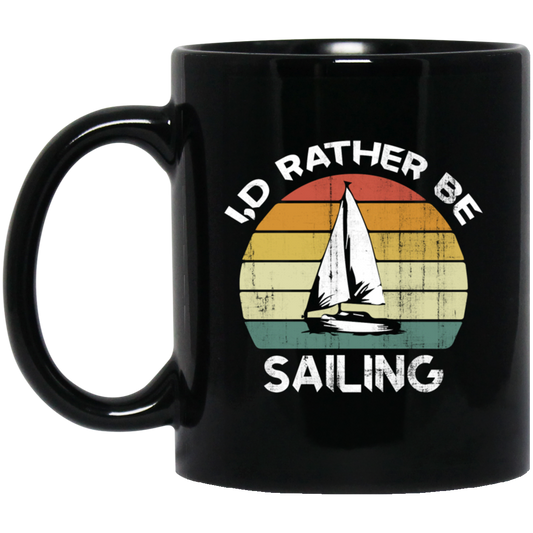 I Would Rather Be Sailing, Retro Sailing Gift, Love Sailing, Best Sailing Ever Black Mug