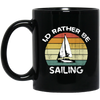 I Would Rather Be Sailing, Retro Sailing Gift, Love Sailing, Best Sailing Ever Black Mug