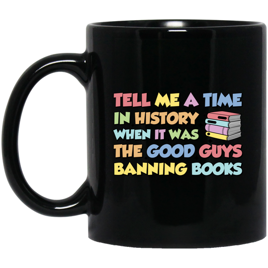 Tell Me A Time In History When It Was The Good Guys Banning Books Black Mug