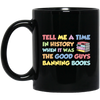 Tell Me A Time In History When It Was The Good Guys Banning Books Black Mug