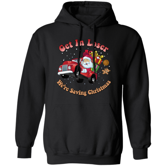 Get In Loser, We're Saving Christmas, Santa Drive Red Car, Merry Christmas, Trendy Chrismas Pullover Hoodie