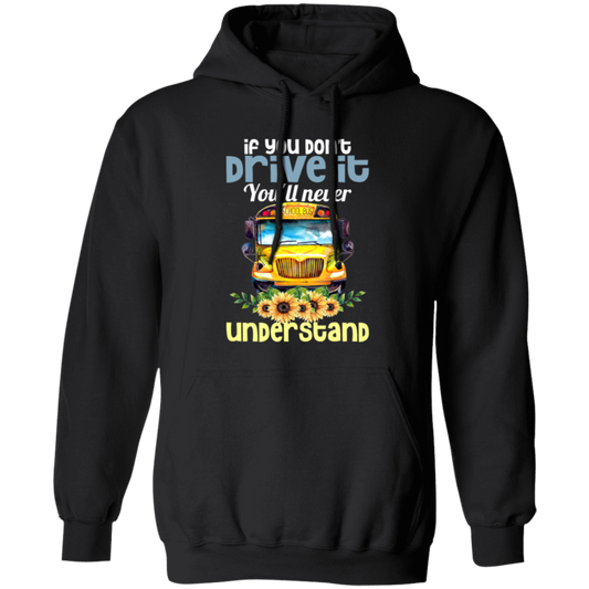 You Don't Drive It, You Will Never Understand School Pullover Hoodie