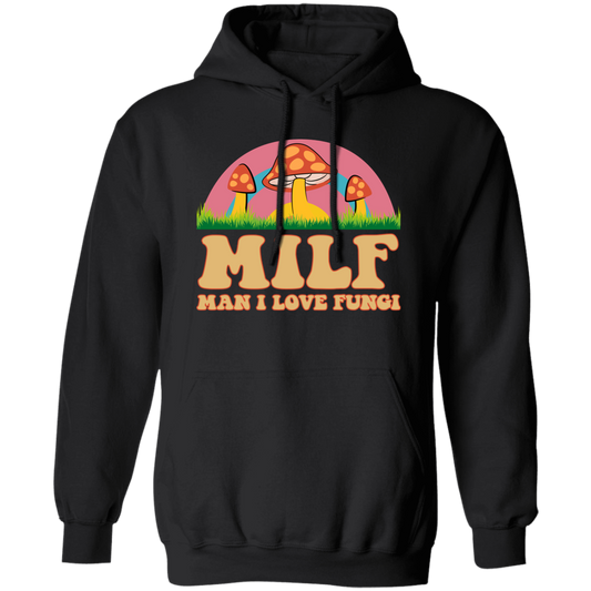 Milf, Man I Love Fungi, Just Love Fungi, Love Mother Pullover Hoodie