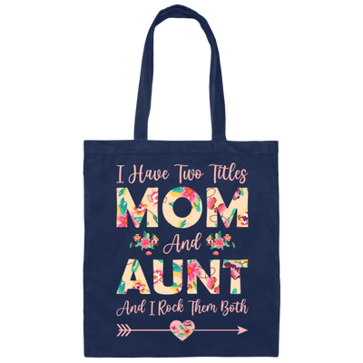 I Have Two Titles Mom And Aunt, And I Rock Them Both Canvas Tote Bag