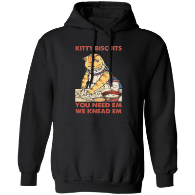 Kitty Biscuits, You Need Em, We Knead Em, Cute Cat, Cat Cooking Pullover Hoodie