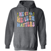 Mental Health Matters, Groovy Mental Health Pullover Hoodie