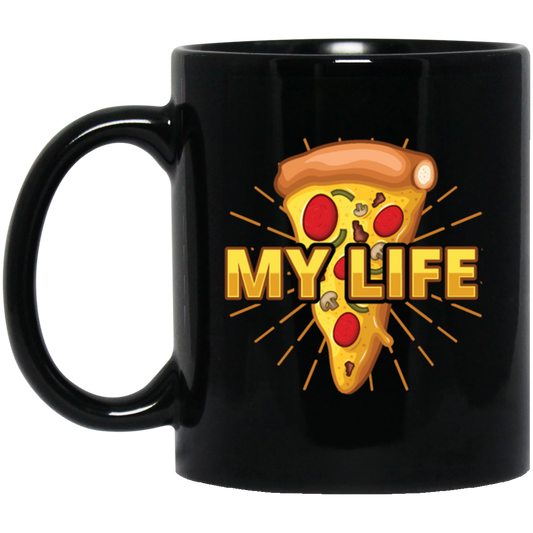 My Life Is Pizza, Pizza Lover Gift, Best Pizza, Best Food Is Pizza, My Love Black Mug