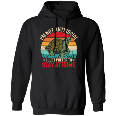 I'm Not Antisocial, I Just Prefer To Stay At Home, Turtle Vintage Pullover Hoodie