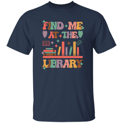 Find Me At The Library, Love Books, Bookshelf Unisex T-Shirt