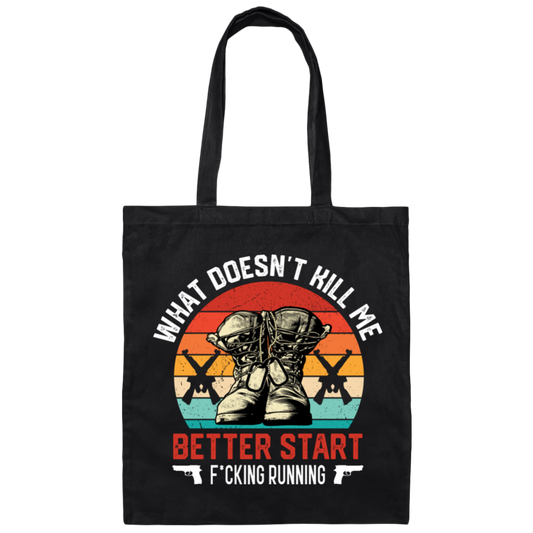 What Doesn't Kill Me, Better Start Fcking Running Canvas Tote Bag