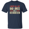 Father's Day Gifts, I Keep All My Dad Jokes In A Dad-A-Base Unisex T-Shirt