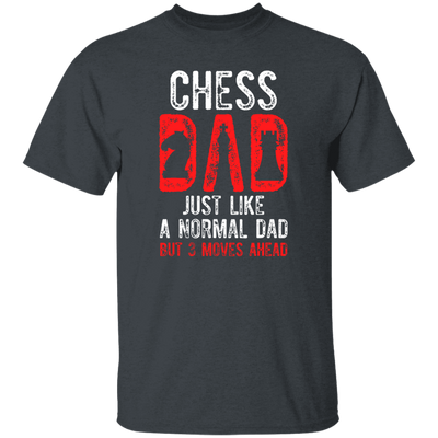 Chess Dad, Just Like A Normal Dad But 3 Moves Head Unisex T-Shirt