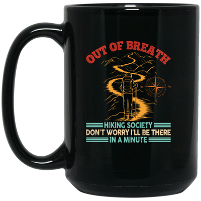 Out Of Breath, Hiking Society, Don't Worry I'll Be There In A Minute Black Mug