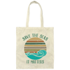 Environmentalist Ocean Awareness, Save The Seas, It Matters, Our Seas Canvas Tote Bag