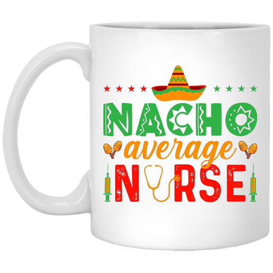 Nacho Average Nurse, Cinco de Mayo, Mexican Party White Mug