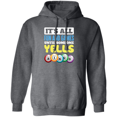 It's All Fun And Games, Until Someone Yells Bingo, Best Game Pullover Hoodie