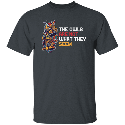 The Owls Are Not What They Seem, Best The Owl What You See, Cute Owl Or Horror Owl Unisex T-Shirt