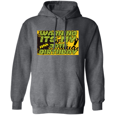 30 Years, 30th Birthday, Funny Birthday Gift, Warning Its My 30th Birthday Pullover Hoodie