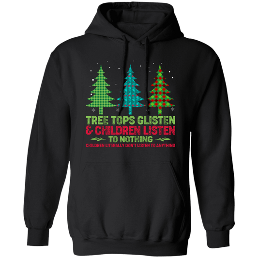 Tree Tops Glisten And Children Listen To Nothing, Children Literally Don_t Listen To Anything, Merry Christmas, Trendy Christmas Pullover Hoodie