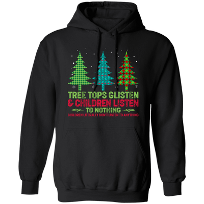 Tree Tops Glisten And Children Listen To Nothing, Children Literally Don_t Listen To Anything, Merry Christmas, Trendy Christmas Pullover Hoodie