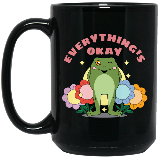 Everything's Okay, Things Will Be Good, Have A Good Day Black Mug