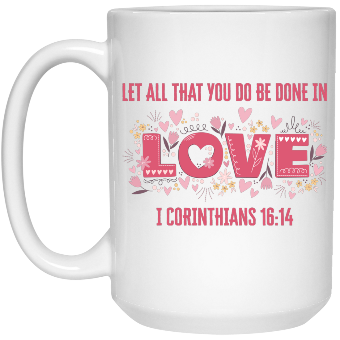 Let All That You Do Be Done In Love, I Corinthians 16_14, Valentine's Day, Trendy Valentine White Mug