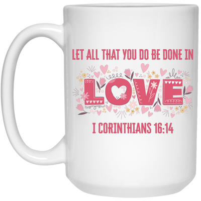 Let All That You Do Be Done In Love, I Corinthians 16_14, Valentine's Day, Trendy Valentine White Mug