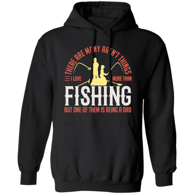 Fishing Angler, I Love More Than Fishing, But One Of Them Is Being A Dad Pullover Hoodie