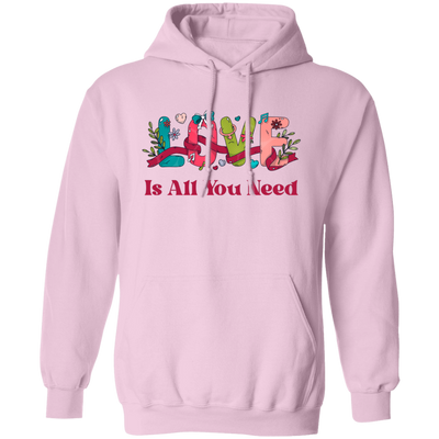 Love Is All You Need, Love Text, Best Love, Cute Valentine Pullover Hoodie