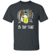 Craft Beer, Beer Keg, Beer Oktoberfest, I Would Tap That, Best Beer Gift Unisex T-Shirt