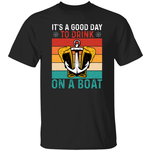 It's A Good Day To Drink On A Boat, Retro Drink, Beer On Boat Unisex T-Shirt