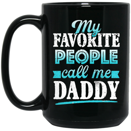 My Favorite People, Call Me Daddy, Funny Gift, Funny Daddy, Daddy Gift Black Mug