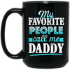 My Favorite People, Call Me Daddy, Funny Gift, Funny Daddy, Daddy Gift Black Mug