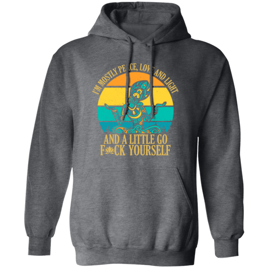 I Am Mostly Peace, Love And Light, And A Title Go Fuck Yourself, Yoga Hippie Pullover Hoodie