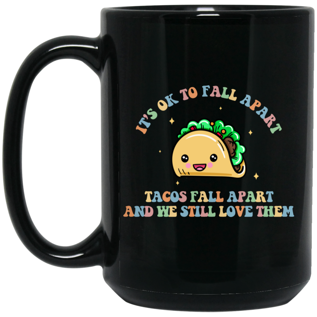 It's Ok To Fall Apart, Tacos Fall Apart And We Still Love Them Black Mug